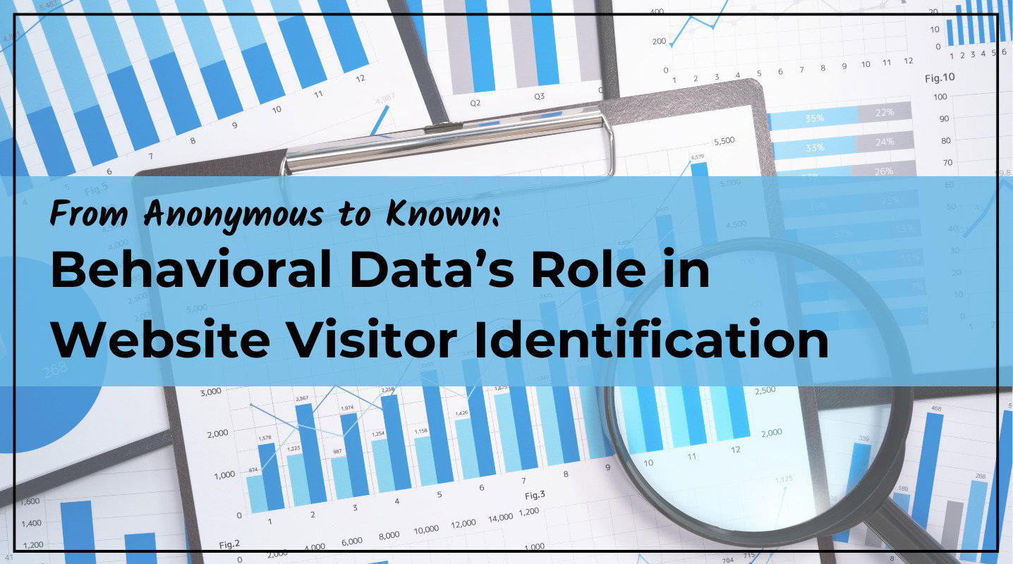 From Anonymous to Known: Behavioral Data’s Role in Website Visitor Identification