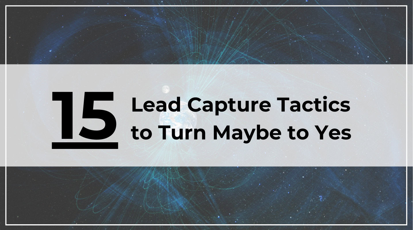 15 High-Converting Lead Capture Tactics to Turn Maybe to Yes