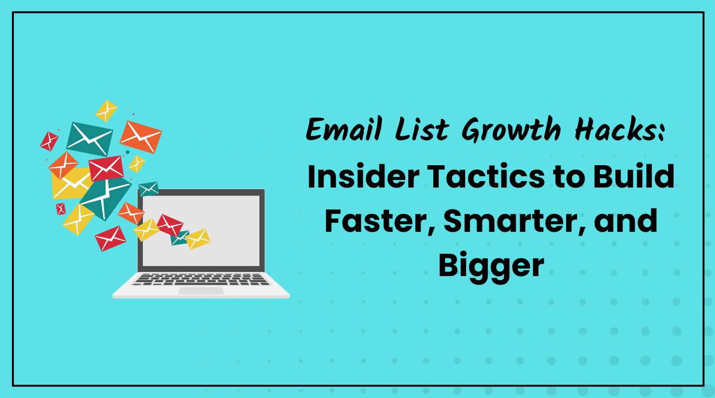 Email List Growth Hacks: 24 Insider Tactics to Build Faster, Smarter, and Bigger