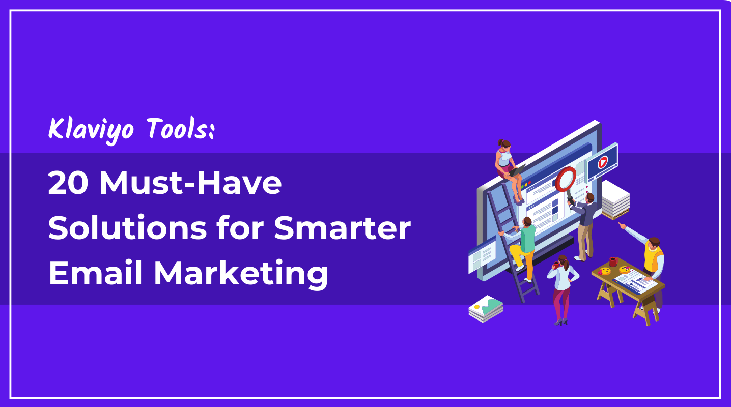 Klaviyo Tools: 20 Must-Have Solutions for Smarter Email Marketing